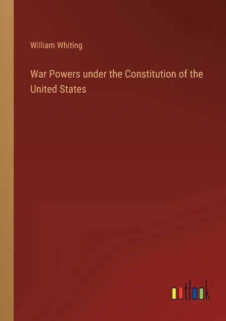War Powers under the Constitution of the United States - Paperback
