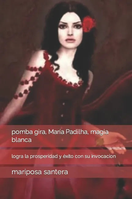 pomba gira, María Padilha, magia blanca: logra la prosperidad y éxito con su invocacion - Paperback