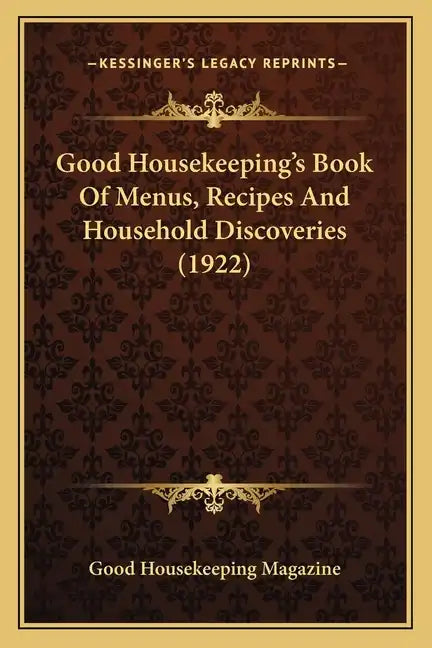 Good Housekeeping's Book of Menus, Recipes and Household Disgood Housekeeping's Book of Menus, Recipes and Household Discoveries (1922) Coveries (1922 - Paperback