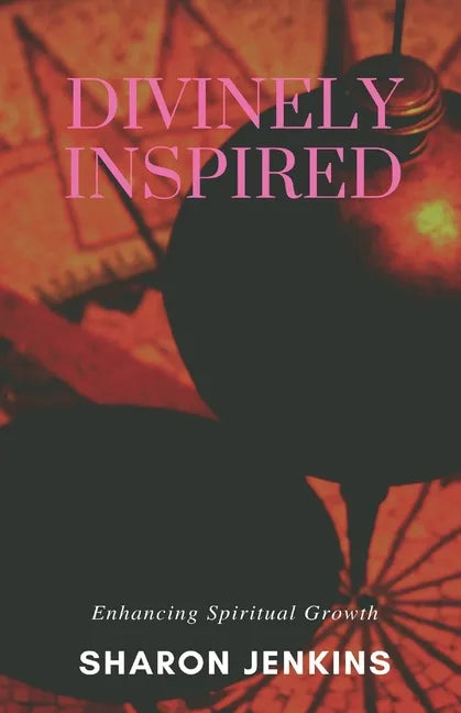 Divinely Inspired: Enhancing Spiritual Growth - Paperback