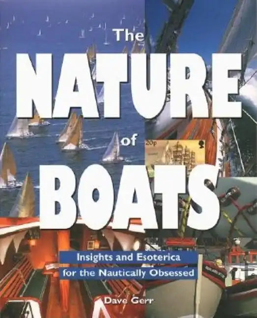 The Nature of Boats: Insights and Esoterica for the Nautically Obsessed - Paperback