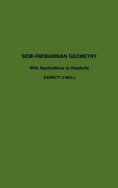 Semi-Riemannian Geometry with Applications to Relativity: Volume 103 - Hardcover