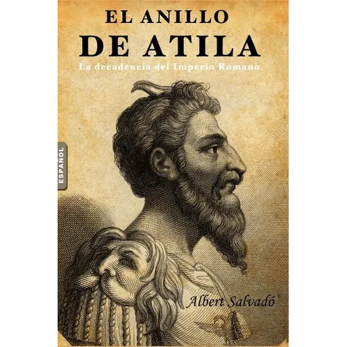 El Anillo de Atila: (la Decadencia del Imperio Romano) - Paperback