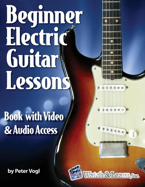 Beginner Electric Guitar Lessons: Book with Online Video & Audio - Paperback
