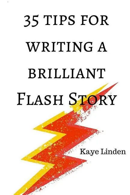 35 Tips for Writing a Brilliant Flash Story: a manual for writing flash fiction and nonfiction - Paperback