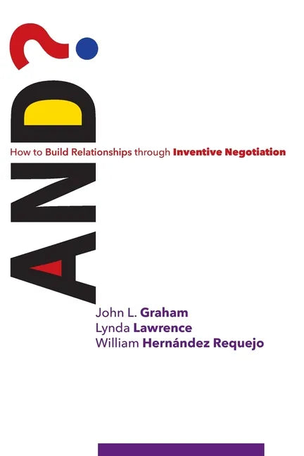 And?: How to Build Relationships through Inventive Negotiation - Paperback