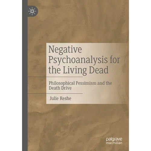 Negative Psychoanalysis for the Living Dead: Philosophical Pessimism and the Death Drive - Hardcover