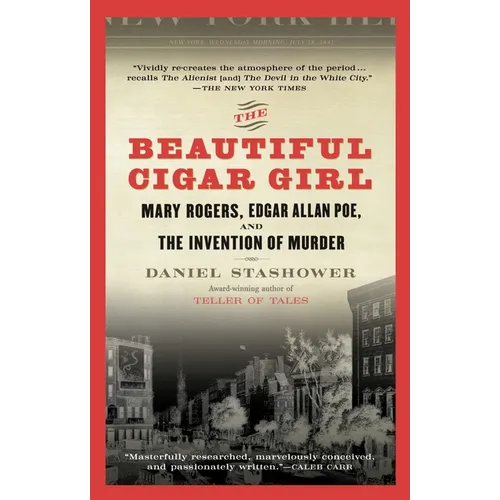 The Beautiful Cigar Girl: Mary Rogers, Edgar Allan Poe, and the Invention of Murder - Paperback