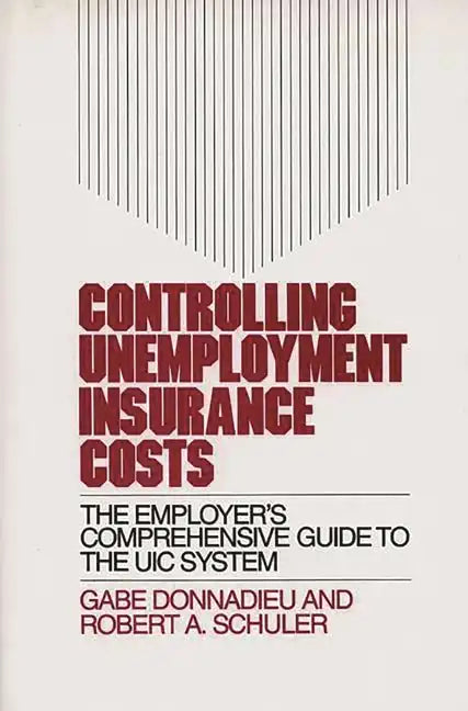 Controlling Unemployment Insurance Costs: The Employer's Comprehensive Guide to the Uic System - Hardcover