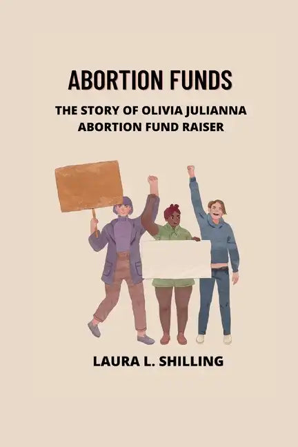 Abortion funds: The story of Olivia Julianna abortion fund raiser - Paperback
