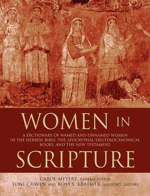 Women in Scripture: A Dictionary of Named and Unnamed Women in the Bible, the Apocryphal/Deuterocanonical Books, and the New Testament - Paperback