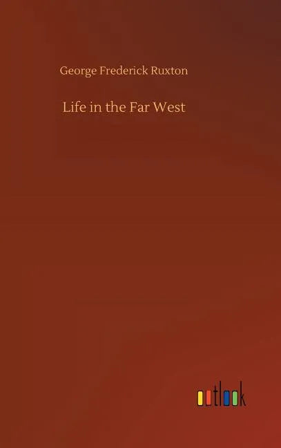 Life in the Far West - Hardcover
