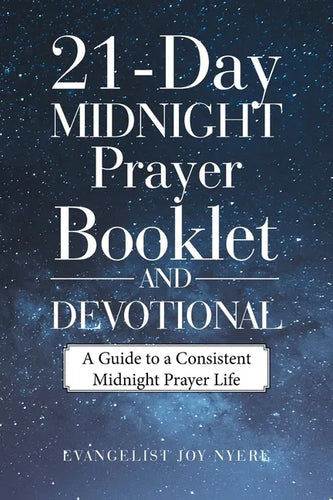 21-Day Midnight Prayer Booklet and Devotional: A Guide to a Consistent Midnight Prayer Life - Paperback