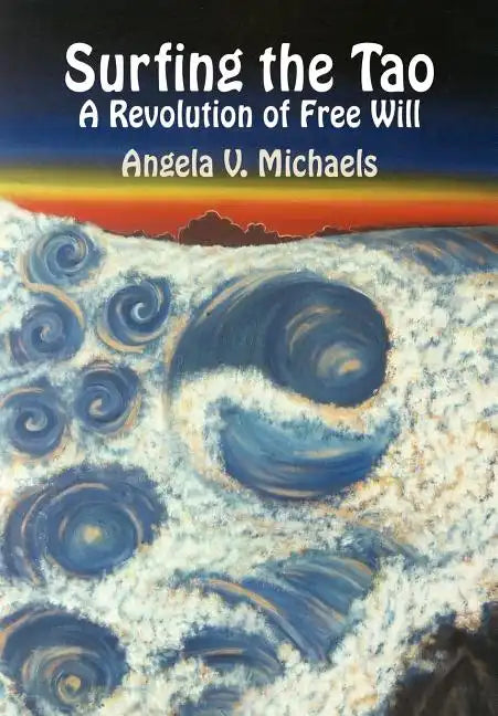 Surfing the Tao: A Revolution of Free Will - Hardcover