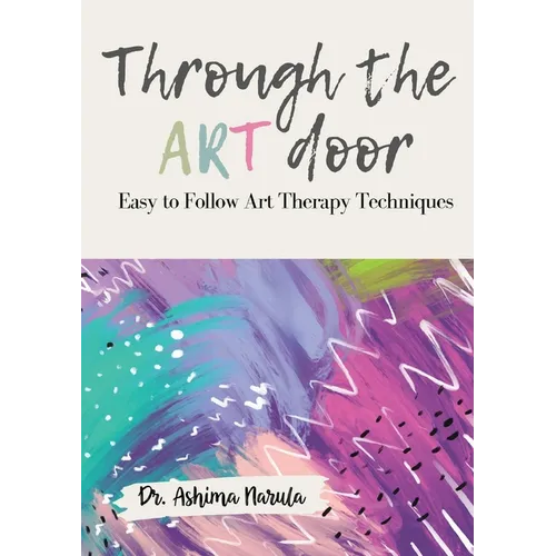 Through the Art Door - Easy to Follow Art Therapy Techniques (Full Colour) - Paperback