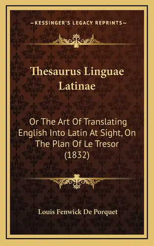 Thesaurus Linguae Latinae: Or The Art Of Translating English Into Latin At Sight, On The Plan Of Le Tresor (1832) - Hardcover