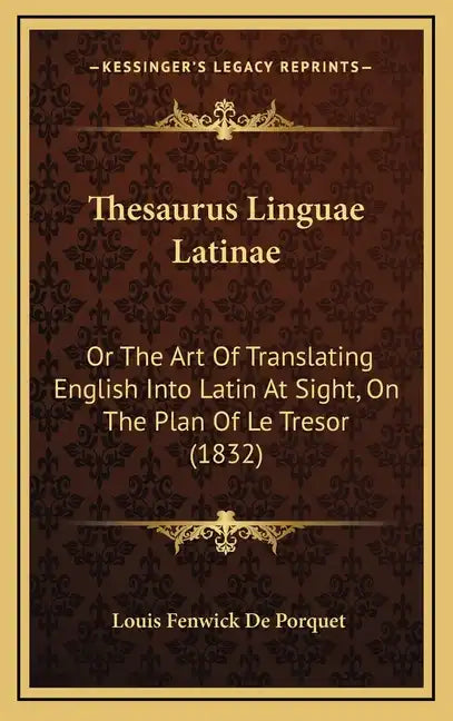 Thesaurus Linguae Latinae: Or The Art Of Translating English Into Latin At Sight, On The Plan Of Le Tresor (1832) - Hardcover