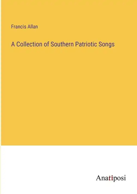 A Collection of Southern Patriotic Songs - Paperback