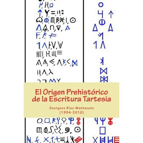 El Origen Prehistórico de la Escritura Tartesia: Ensayo epigráfico-lingüístico sobre el origen autóctono pre-fenicio de las antiguas escrituras de la - Paperback