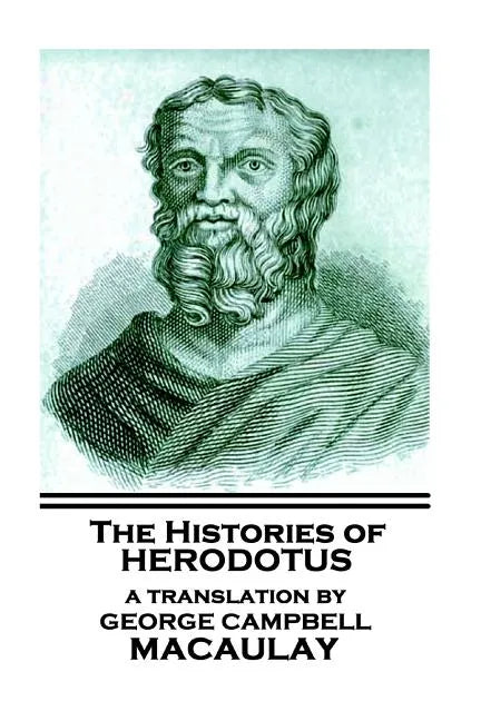 The Histories of Herodotus, A Translation By George Campbell Macaulay - Paperback