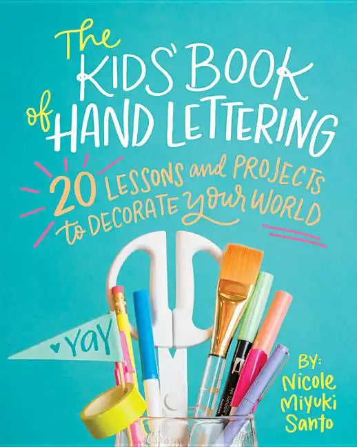 The Kids' Book of Hand Lettering: 20 Lessons and Projects to Decorate Your World - Paperback