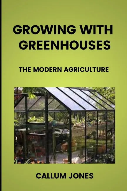 Growing With Greenhouses: A Modern Agriculture - Paperback