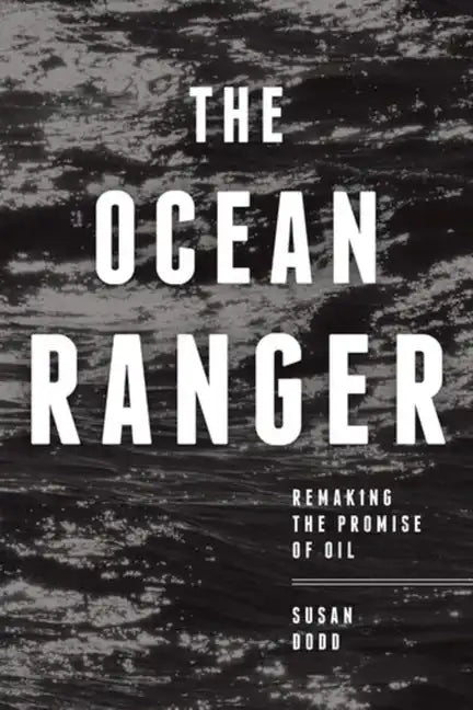 The Ocean Ranger: Remaking the Promise of Oil - Paperback