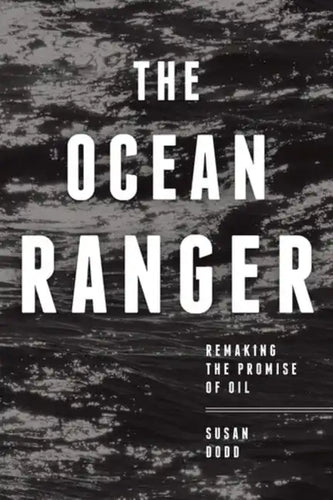 The Ocean Ranger: Remaking the Promise of Oil - Paperback