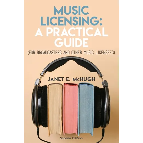 Music Licensing: A Practical Guide (For Broadcasters and Other Music Licensees) - Paperback