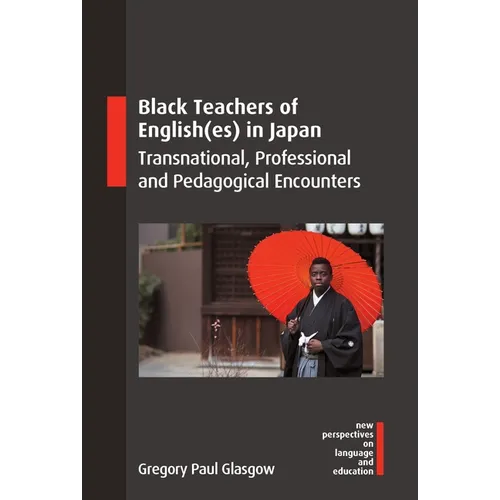 Black Teachers of English(es) in Japan: Transnational, Professional and Pedagogical Encounters - Paperback