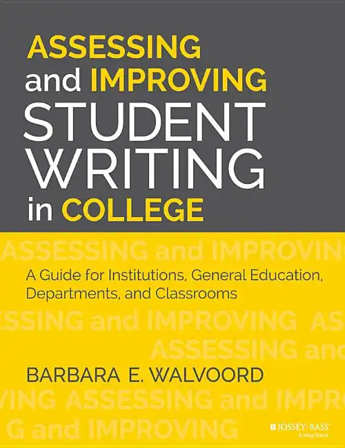 Assessing and Improving Student Writing in College: A Guide for Institutions, General Education, Departments, and Classrooms - Paperback