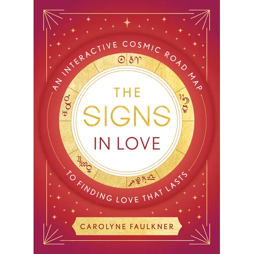 The Signs in Love: An Interactive Cosmic Road Map to Finding Love That Lasts - Paperback