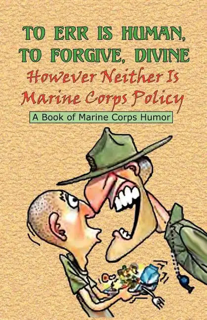 TO ERR IS HUMAN, TO FORGIVE DIVINE - However Neither is Marine Corps Policy - Paperback