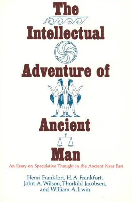 The Intellectual Adventure of Ancient Man: An Essay of Speculative Thought in the Ancient Near East - Paperback
