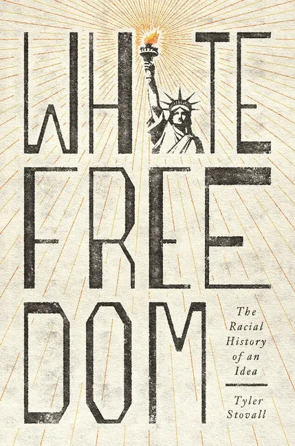White Freedom: The Racial History of an Idea - Paperback