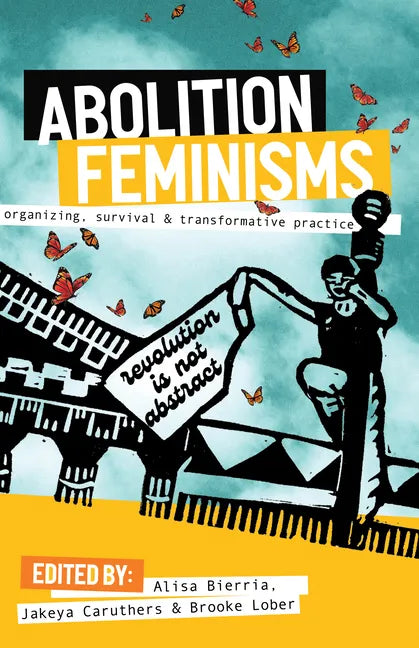 Abolition Feminisms Vol. 1: Organizing, Survival, and Transformative Practice - Paperback