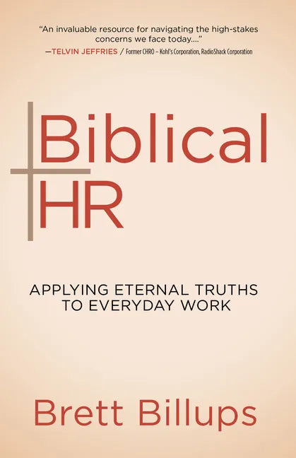 Biblical HR: Applying Eternal Truths to Everyday Work - Paperback