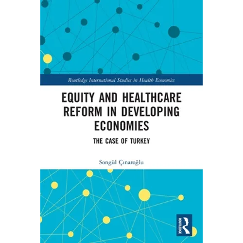Equity and Healthcare Reform in Developing Economies: The Case of Turkey - Paperback