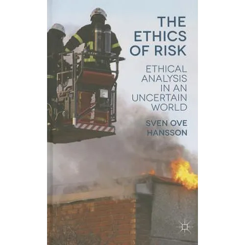 The Ethics of Risk: Ethical Analysis in an Uncertain World - Hardcover