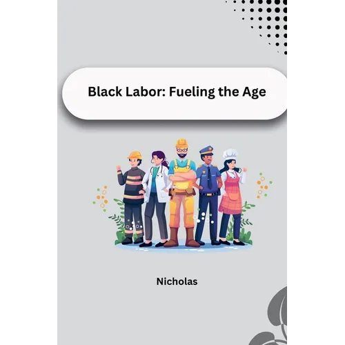 Black Labor: Fueling the Age - Paperback