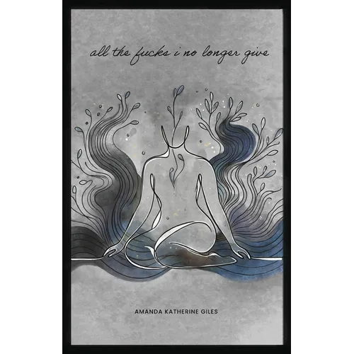 All The Fucks I No Longer Give - Paperback