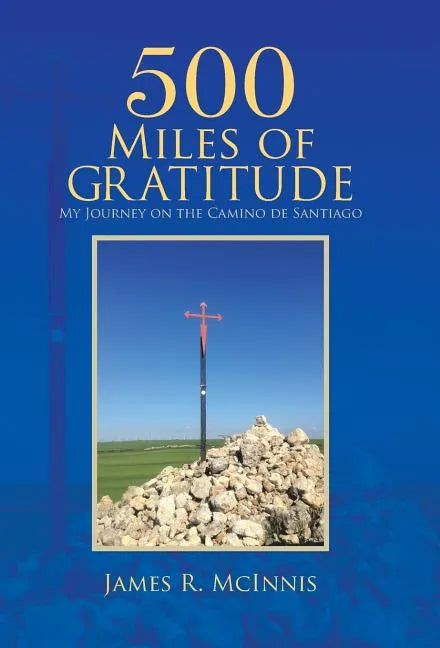 500 Miles of Gratitude: My Journey on the Camino de Santiago - Hardcover