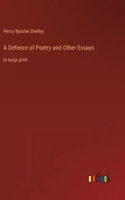 A Defence of Poetry and Other Essays: in large print - Hardcover