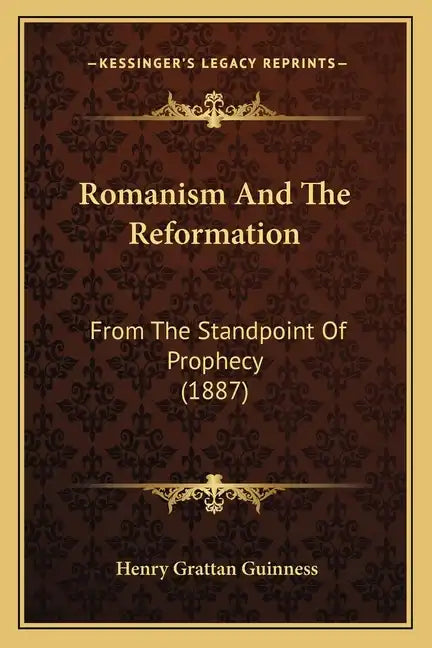 Romanism and the Reformation: From the Standpoint of Prophecy (1887) - Paperback