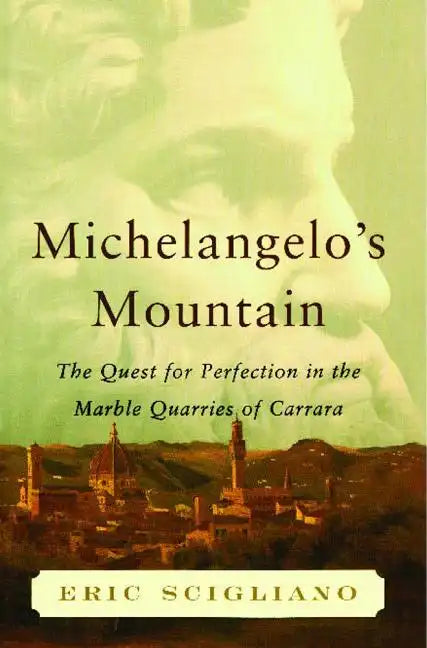 Michelangelo's Mountain: The Quest for Perfection in the Marble Quarries of - Paperback