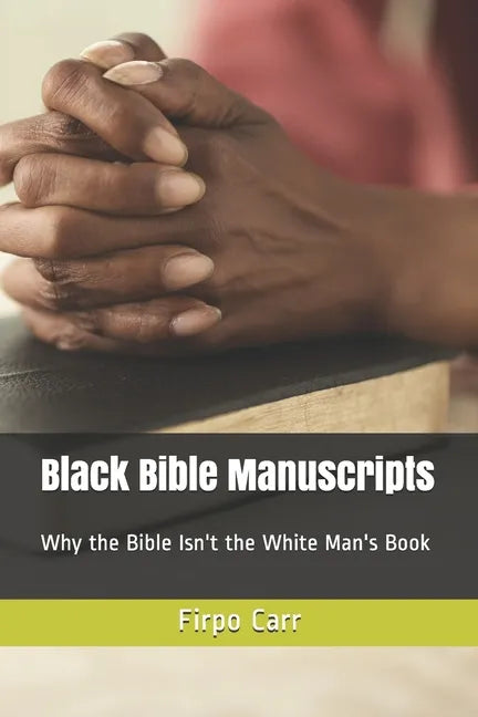 Black Bible Manuscripts: Why the Bible Isn't the White Man's Book - Paperback