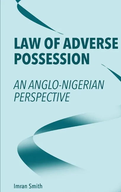 Law of Adverse Possession: An Anglo-Nigerian Perspective - Hardcover