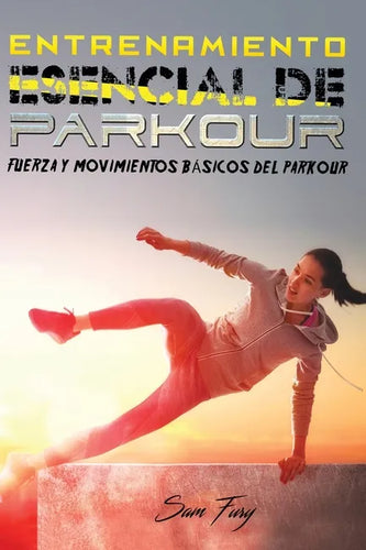 Entrenamiento Esencial de Parkour: Fuerza y Movimientos Básicos del Parkour - Paperback