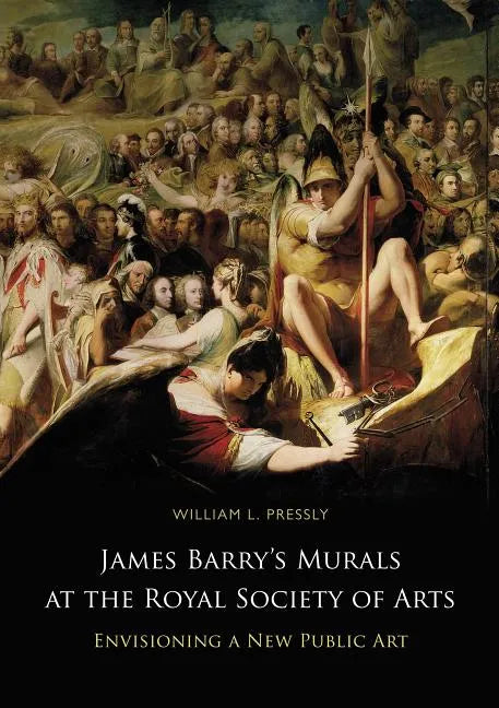 James Barry's Murals at the Royal Society of Arts: Envisioning a New Public Art - Hardcover