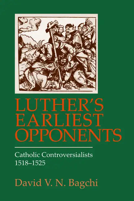 Luther's Earliest Opponents: Catholic Controversialists - Paperback